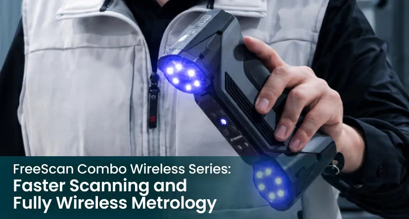 FreeScan Combo Wireless Series: Faster Scanning, Fully Wireless Metrology
