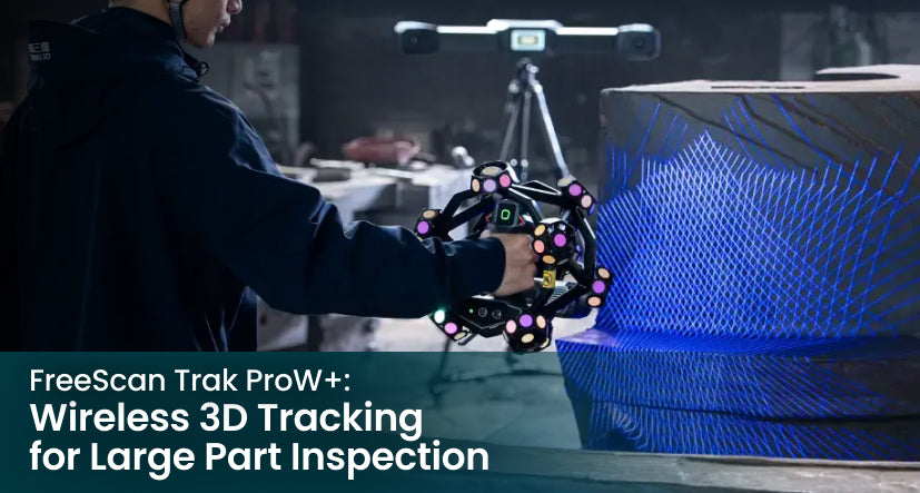 FreeScan Trak ProW+: Wireless 3D Tracking for Large-Part Inspection