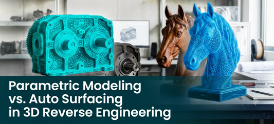 Parametric Modeling vs. Auto Surfacing in 3D Reverse Engineering